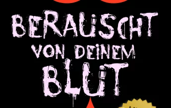 Berauscht von deinem Blut
